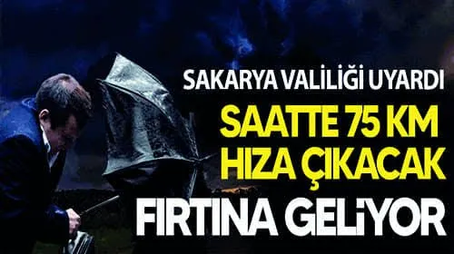 Sakarya Valiliği uyardı! Saatte 75 km hıza çıkacak fırtına geliyor