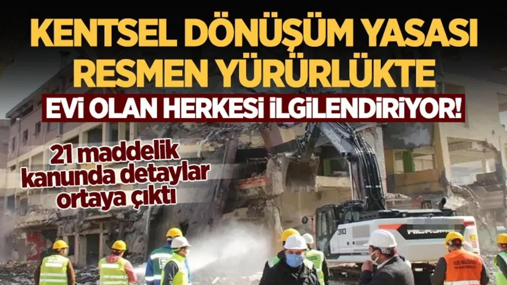 Evi olan herkesi ilgilendiriyor! Kentsel dönüşüm yasası resmen yürürlükte, detayları belli oldu