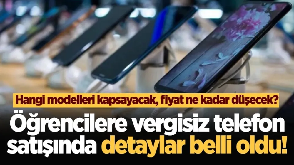 Öğrencilere vergisiz telefon satışında detaylar belli oldu!