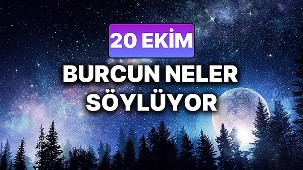 20 Ekim 2025 Pazartesi bugün Günlük BURÇ Yorumlarınız