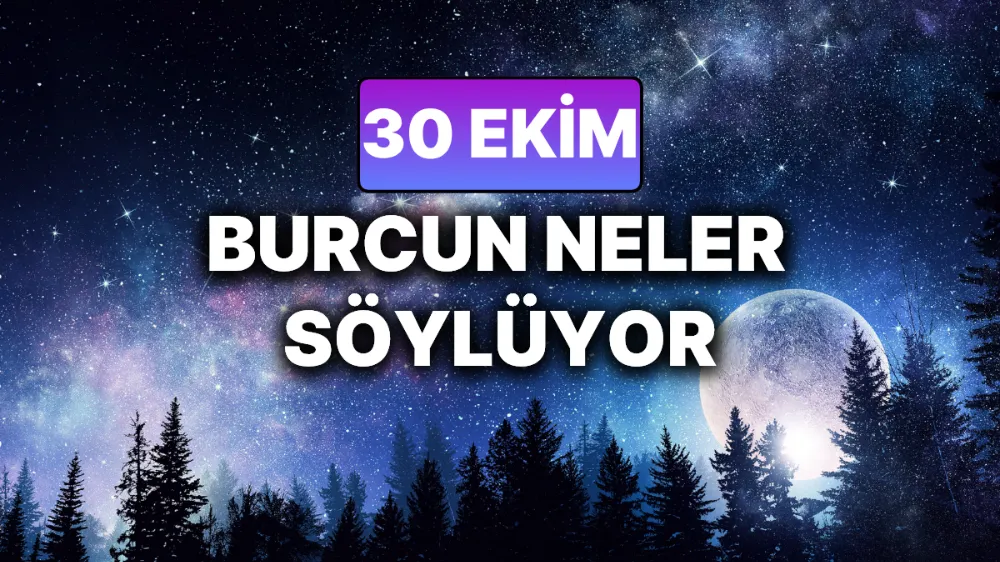 30 Ekim 2025 Perşembe Günlük BURÇ Yorumlarınız