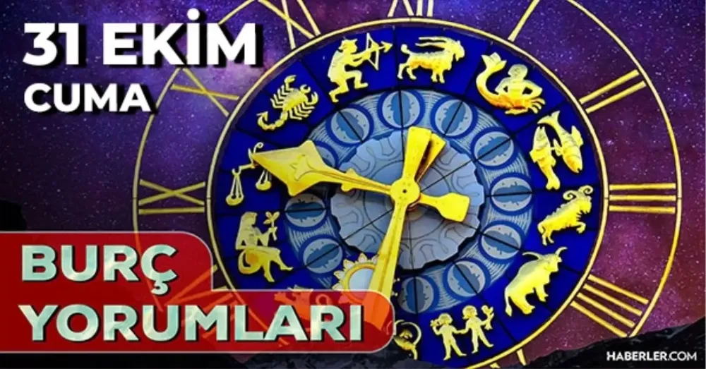 31 Ekim 2025 Cuma Günlük BURÇ Yorumlarınız