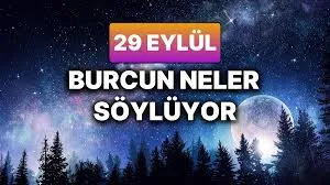 29 eylül 2025 Pazartesi Günlük BURÇ Yorumlarınız