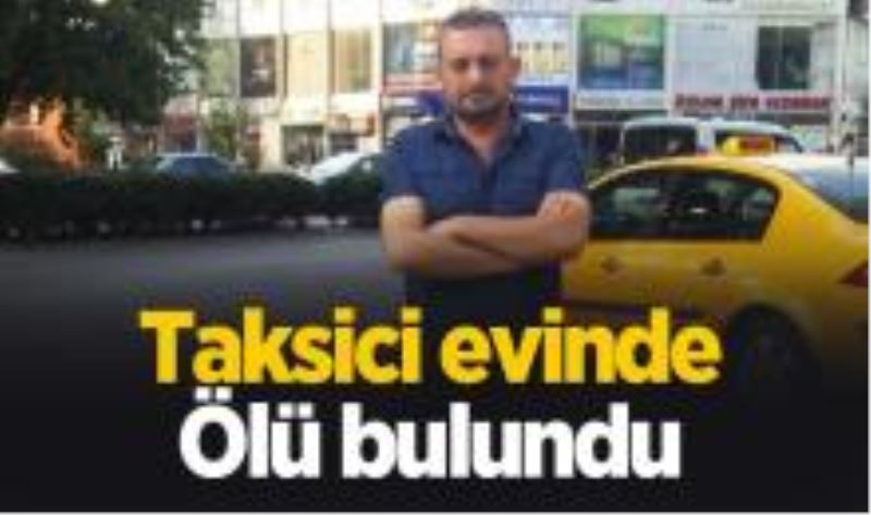 Taksici ölü bulundu