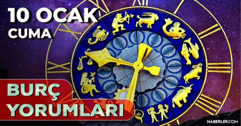 10 Ocak 2025 Cuma Günlük BURÇ Yorumlarınız