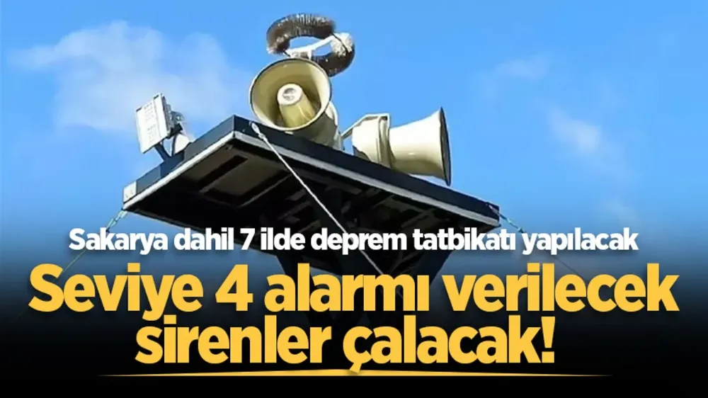 Seviye 4 alarmı verilecek, sirenler çalacak! Sakarya dahil 7 ilde deprem tatbikatı yapılacak