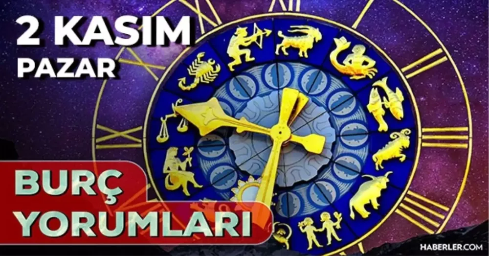 2 Kasım 2025 Pazar Günlük BURÇ Yorumlarınız
