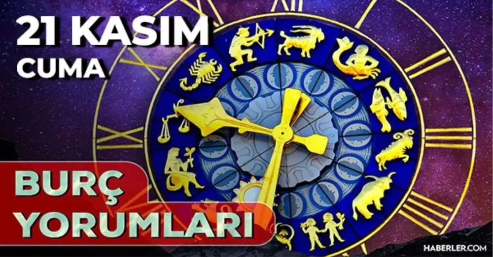 21 Kasım 2025 Cuma Bugün GÜNLÜK BURÇ Yorumlarınız