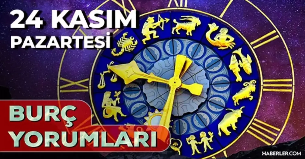 24 Kasım 2025 Pazartesi Günlük BURÇ Yorumlarınız