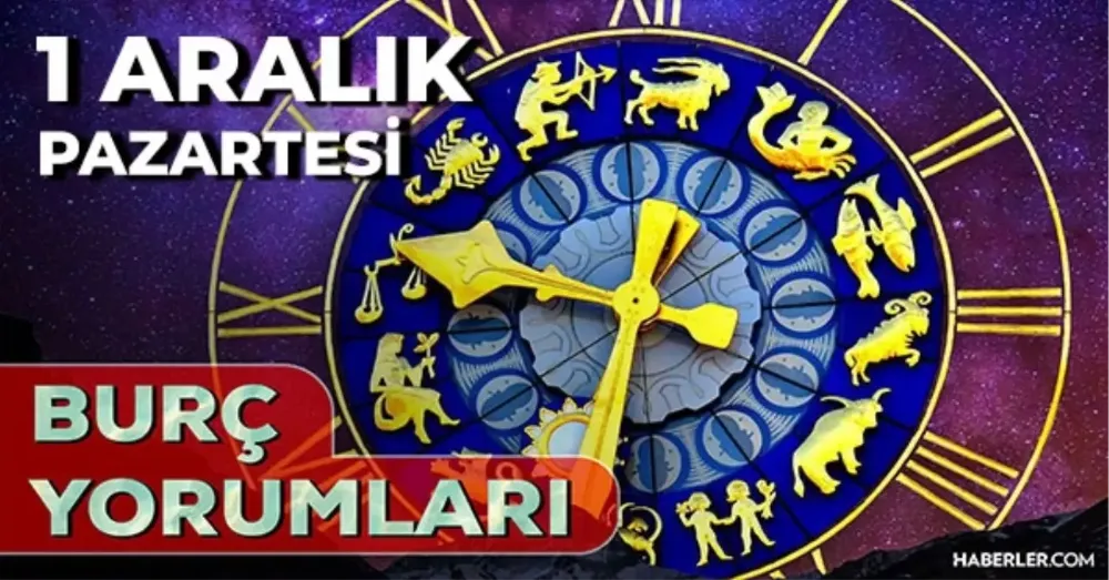 1 Aralık 2025 Pazartesi Günlük BURÇ Yorumlarınız