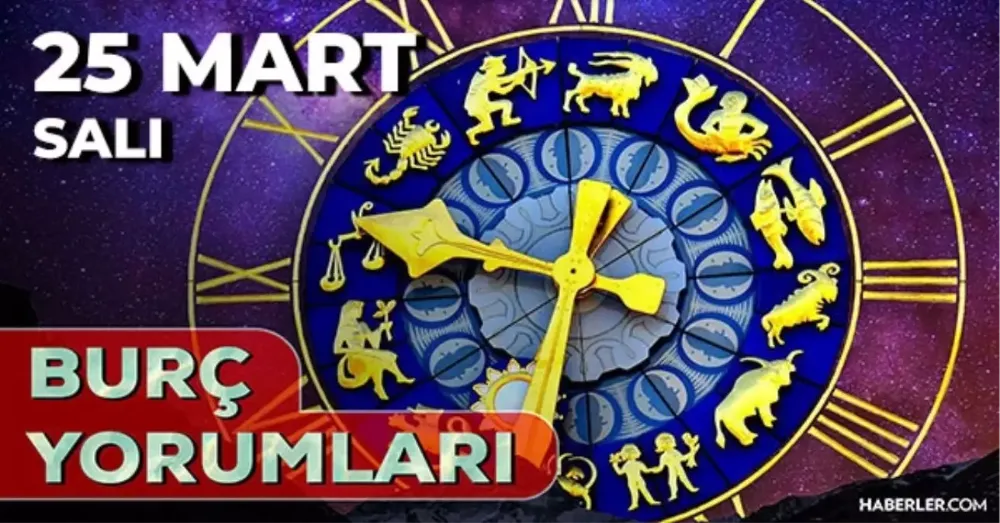 25 Mart 2025 Salı Bugün Günlük BURÇ Yorumlarınız