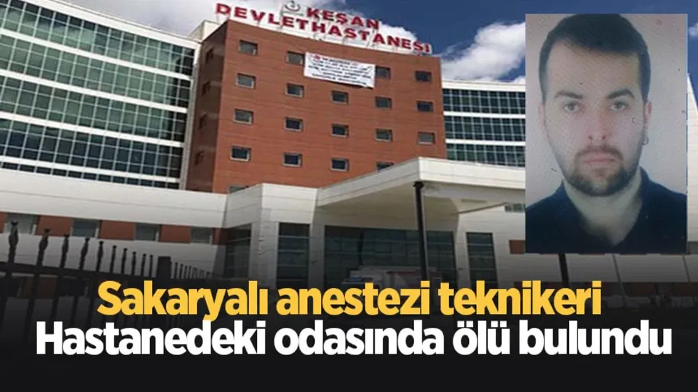  Sakaryalı anestezi teknikeri nöbette ölü bulundu