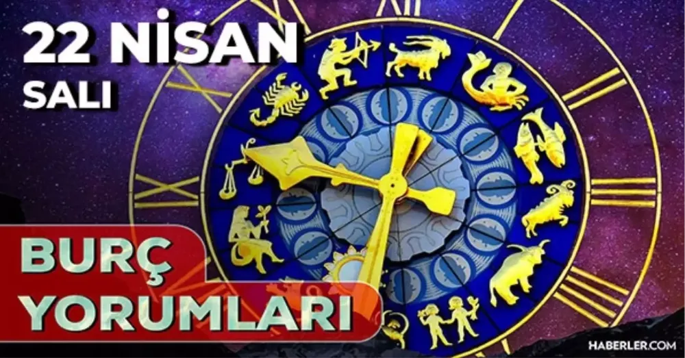 22 Nisan 2025 Salı günlük BURÇ Yorumlarınız