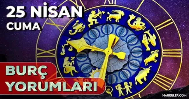 25 Nisan 2025 Cuma Günlük BURÇ Yorumlarınız
