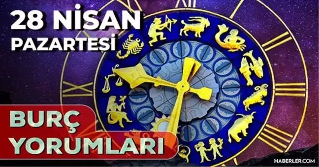 28 Nisan 2025 Pazartesi >Günlük Burç Yorumlarınız