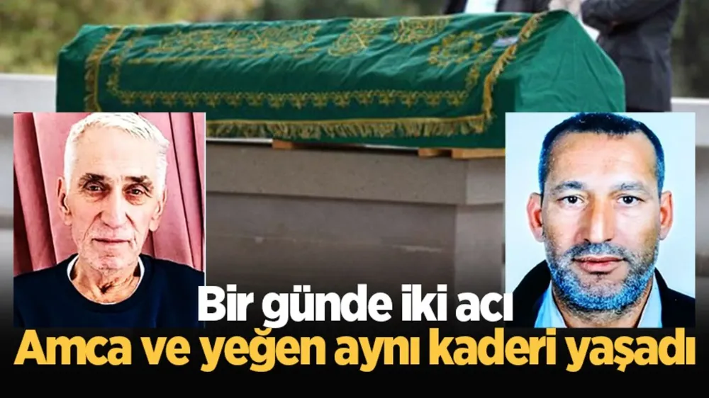 Bir günde iki acı: Amca ve yeğen aynı gün kalbine yenildi