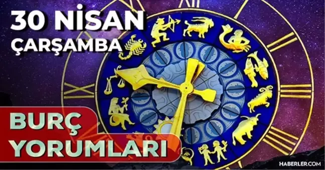 30 Nisan 2025 Çarşamba Günlük BURÇ Yorumlarınız