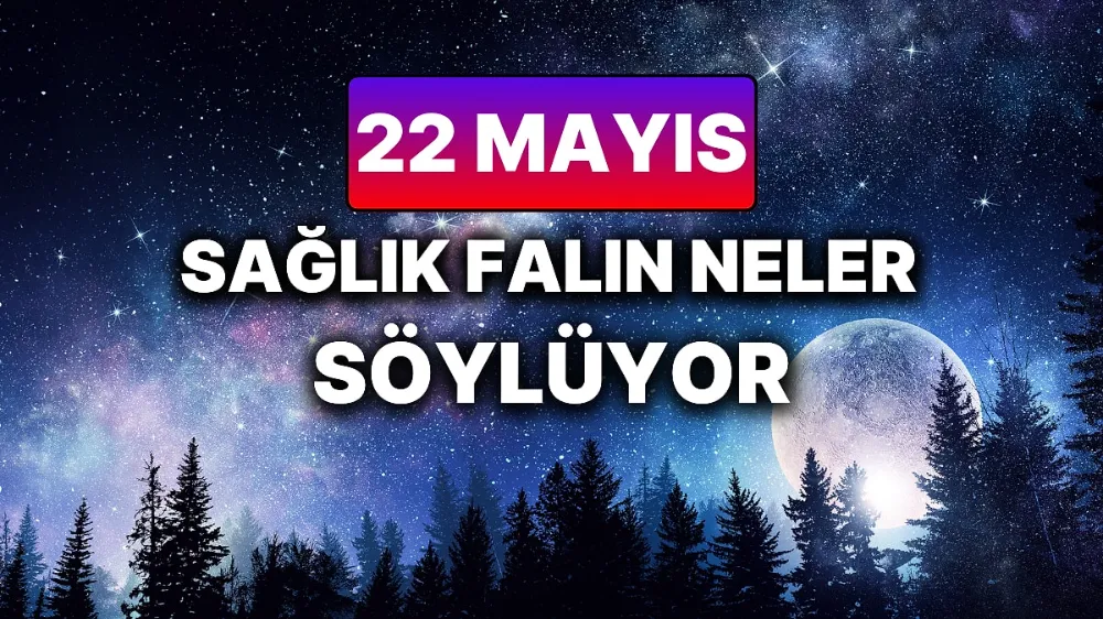 22 Mayıs 2025 Perşembe Günlük BURÇ Yorumlarınız