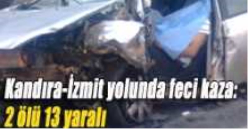 Kandıra-İzmit yolunda feci kaza: 2 ölü 13 yaralı