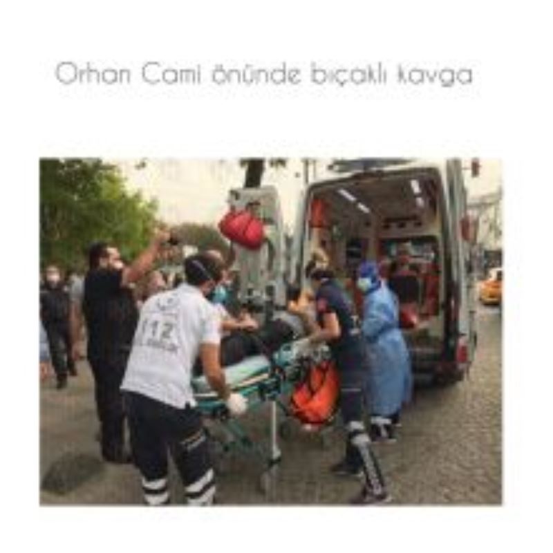 Orhan Camii Önünde Bıçaklı Kavga